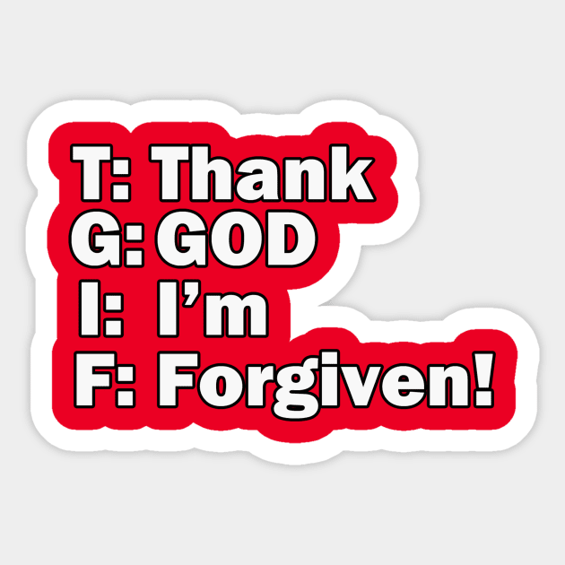 Jesus T-Shirts TGIF - Thank God I'm Forgiven Sticker by KSMusselman